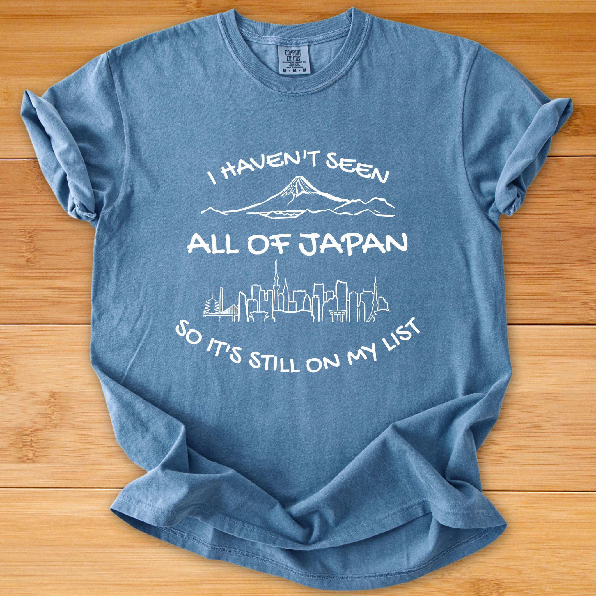 Japan Travel T-Shirt — "I Haven't Seen All of Japan So It's Still On My List"