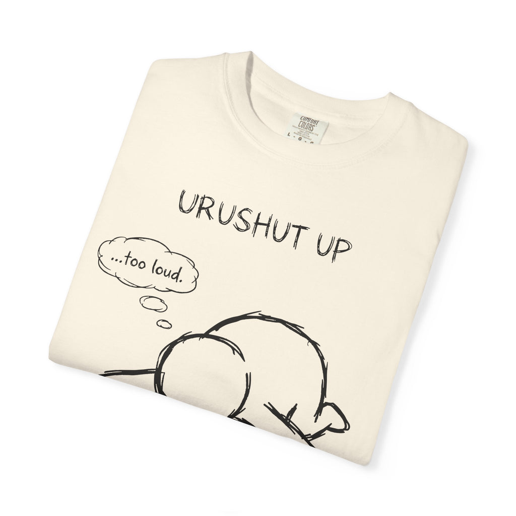 'URUSHUT UP' - too loud!