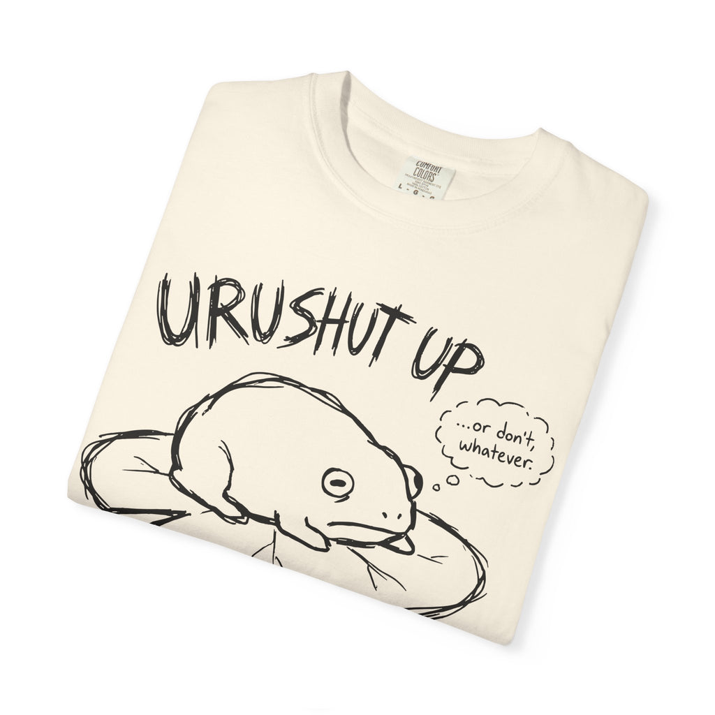 'URUSHUT UP' - or don't ... whatever