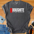 DOUSHITE Is This Happening – Minimal Statement Tee