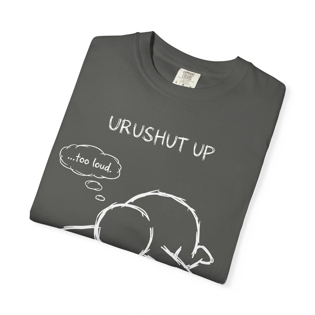 'URUSHUT UP' - too loud!