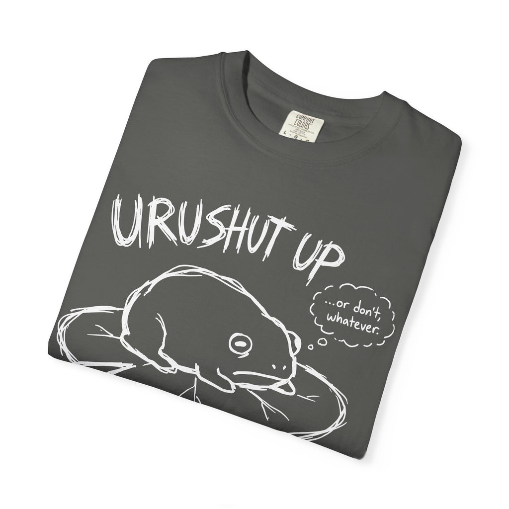 'URUSHUT UP' - or don't ... whatever