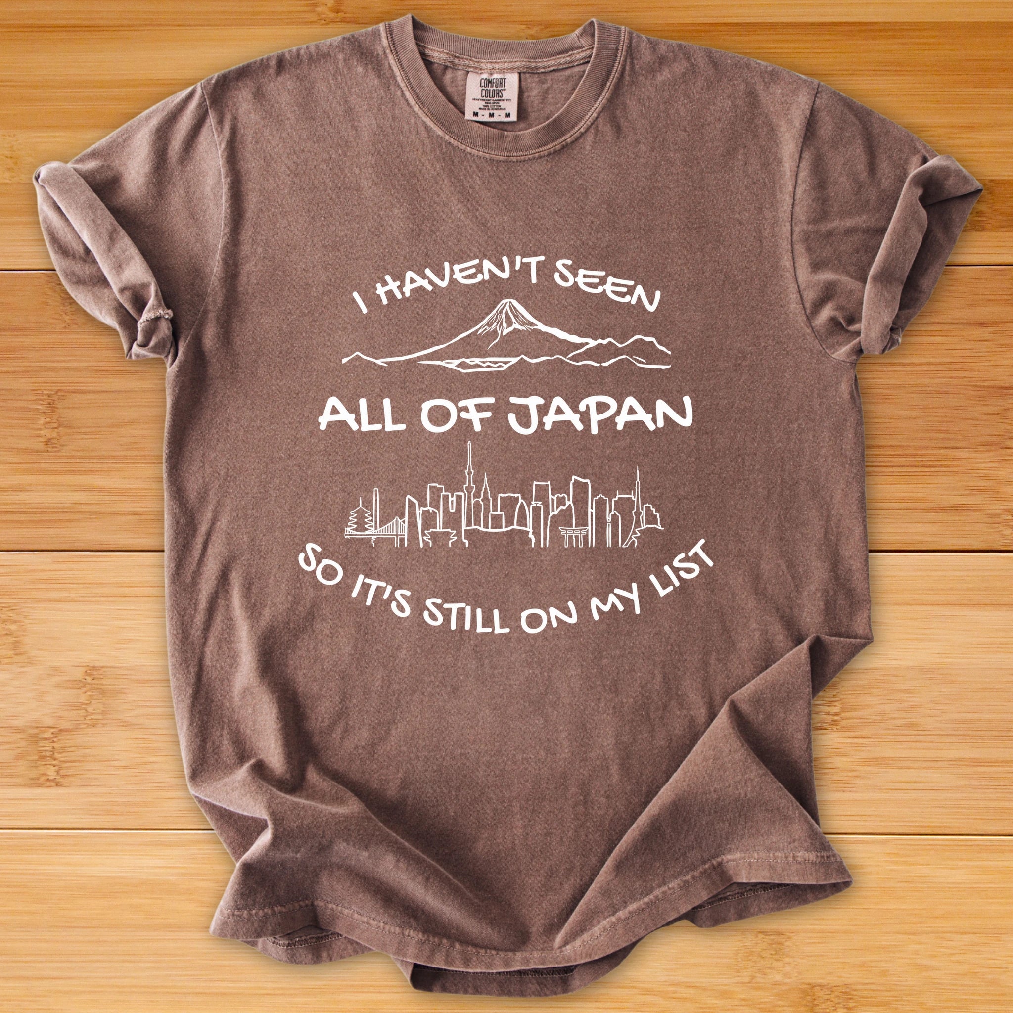Japan Travel T-Shirt — "I Haven't Seen All of Japan So It's Still On My List"