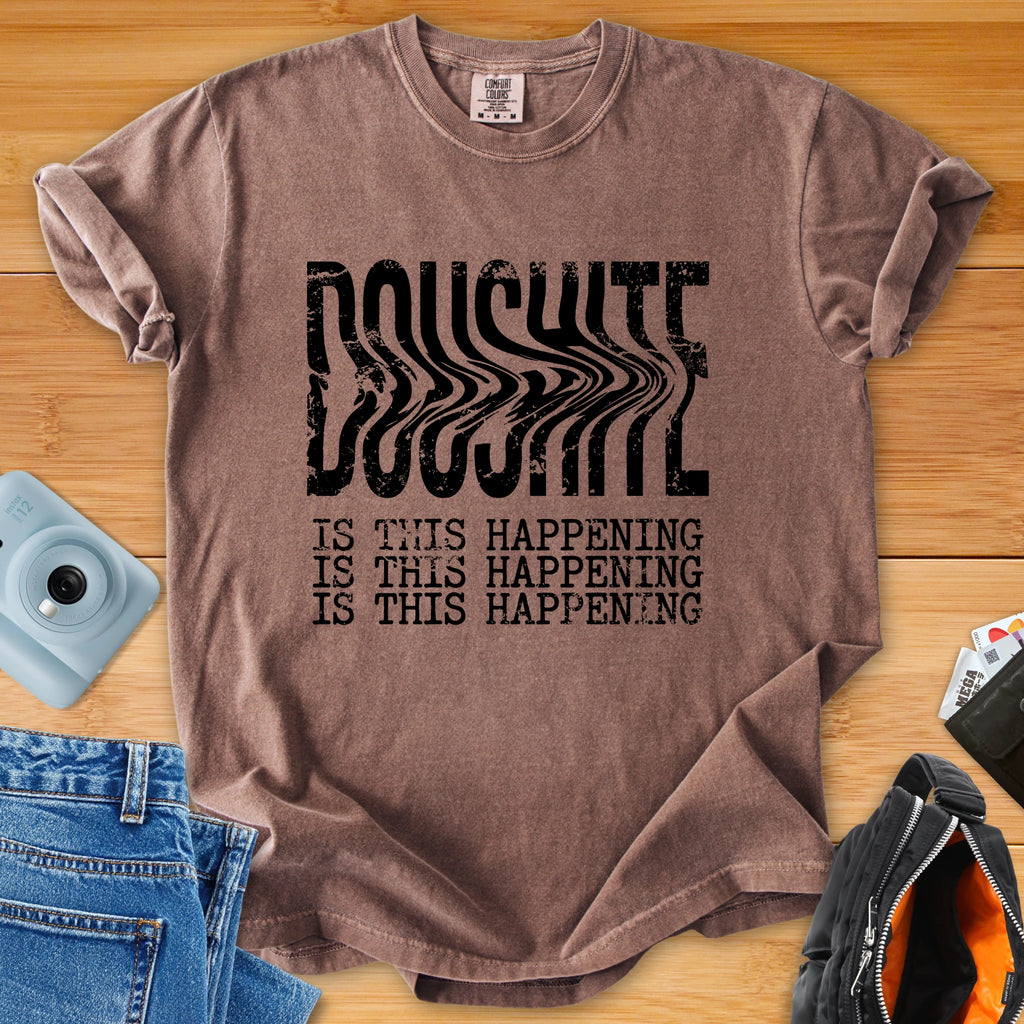 DOUSHITE Is This Happening - Existential Tee